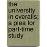 the University in Overalls; a Plea for Part-Time Study by Alfred Fitzpatrick