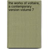 the Works of Voltaire, a Contemporary Version Volume 7 door Tobias George Smollett
