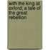 with the King at Oxford; a Tale of the Great Rebellion