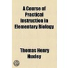 A Course Of Practical Instruction In Elementary Biology door Thomas Henry Huxley