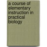 A Course of Elementary Instruction in Practical Biology by Thomas Henry Huxley