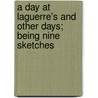 A Day at Laguerre's and Other Days; Being Nine Sketches by Francis Hopkinson Smith