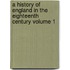 A History of England in the Eighteenth Century Volume 1