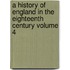 A History of England in the Eighteenth Century Volume 4
