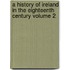 A History of Ireland in the Eighteenth Century Volume 2
