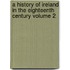 A History of Ireland in the Eighteenth Century Volume 2
