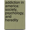 Addiction in America: Society, Psychology, and Heredity door Ida Walker