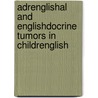 AdrEnglishal and Englishdocrine Tumors in ChildrEnglish by G. Benglishnett Humphrey