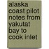 Alaska Coast Pilot Notes from Yakutat Bay to Cook Inlet