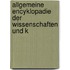 Allgemeine Encyklopadie der Wissenschaften und K