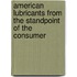 American Lubricants from the Standpoint of the Consumer