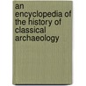 An Encyclopedia of the History of Classical Archaeology door Nancy Thomson de Grummond