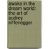 Awake in the Dream World: The Art of Audrey Niffenegger