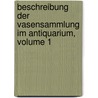 Beschreibung Der Vasensammlung Im Antiquarium, Volume 1 by Antiquarium