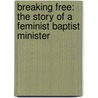 Breaking Free: The Story Of A Feminist Baptist Minister door Jann Aldredge-Clanton