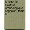 Bulletin De L'Institut Archeologique Liegeoise, Tome Xi door Institut Archeologique Liegeois