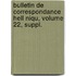 Bulletin de Correspondance Hell Niqu, Volume 22, Suppl.