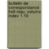 Bulletin de Correspondance Hell Niqu, Volume Index 1-10