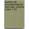 Bulletin de Correspondance Hell Niqu, Volume Index 1-10 by Ecole Francaise D'Athenes
