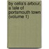 By Celia's Arbour, A Tale Of Portsmouth Town (Volume 1)