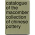 Catalogue Of The Macomber Collection Of Chinese Pottery