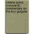 Catena Aurea (Volume 6); Commentary on the Four Gospels