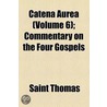 Catena Aurea (Volume 6); Commentary on the Four Gospels door Saint Thomas