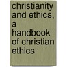 Christianity and Ethics, a Handbook of Christian Ethics door Archibald Browning Drysdale Alexander