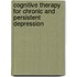 Cognitive Therapy for Chronic and Persistent Depression