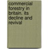 Commercial Forestry in Britain. Its Decline and Revival door Edward Percy Stebbing