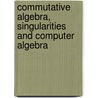 Commutative Algebra, Singularities and Computer Algebra by Jürgen Herzog