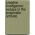 Creative Intelligence: Essays in the Pragmatic Attitude