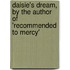 Daisie's Dream, by the Author of 'Recommended to Mercy'