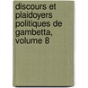 Discours Et Plaidoyers Politiques De Gambetta, Volume 8 door Lon Gambetta