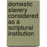 Domestic Slavery Considered As A Scriptural Institution door Francis Wayland Richard Fuller