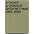 Emergent Architectural Territories in East Asian Cities
