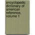 Encyclopedic Dictionary Of American Reference, Volume 1