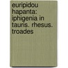 Euripidou Hapanta: Iphigenia in Tauris. Rhesus. Troades door Joshua Barnes