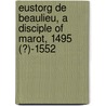 Eustorg De Beaulieu, a Disciple of Marot, 1495 (?)-1552 door Helene Harvitt