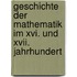 Geschichte Der Mathematik Im Xvi. Und Xvii. Jahrhundert