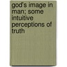 God's Image In Man; Some Intuitive Perceptions Of Truth door Henry Wood