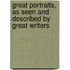 Great Portraits, as Seen and Described by Great Writers