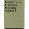 Histoire De La R�Volution Fran�Aise, Volume 1 door Adolphe Thiers