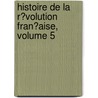 Histoire De La R�Volution Fran�Aise, Volume 5 door Jules Michellet