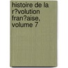Histoire De La R�Volution Fran�Aise, Volume 7 door Th Duvotenay