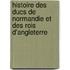 Histoire Des Ducs De Normandie Et Des Rois D'Angleterre