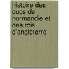 Histoire Des Ducs De Normandie Et Des Rois D'Angleterre door Sarrazin