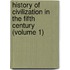 History Of Civilization In The Fifth Century (Volume 1)