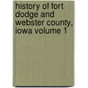 History of Fort Dodge and Webster County, Iowa Volume 1 by Harlow Munson Pratt