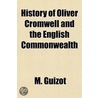History of Oliver Cromwell and the English Commonwealth door M. Guizot
